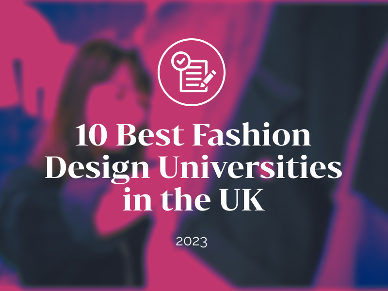 10 Best Fashion Design Universities in the UK [2023]