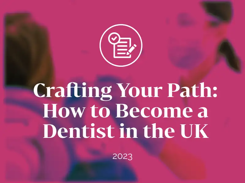 Crafting Your Path: How to Become a Dentist in the UK