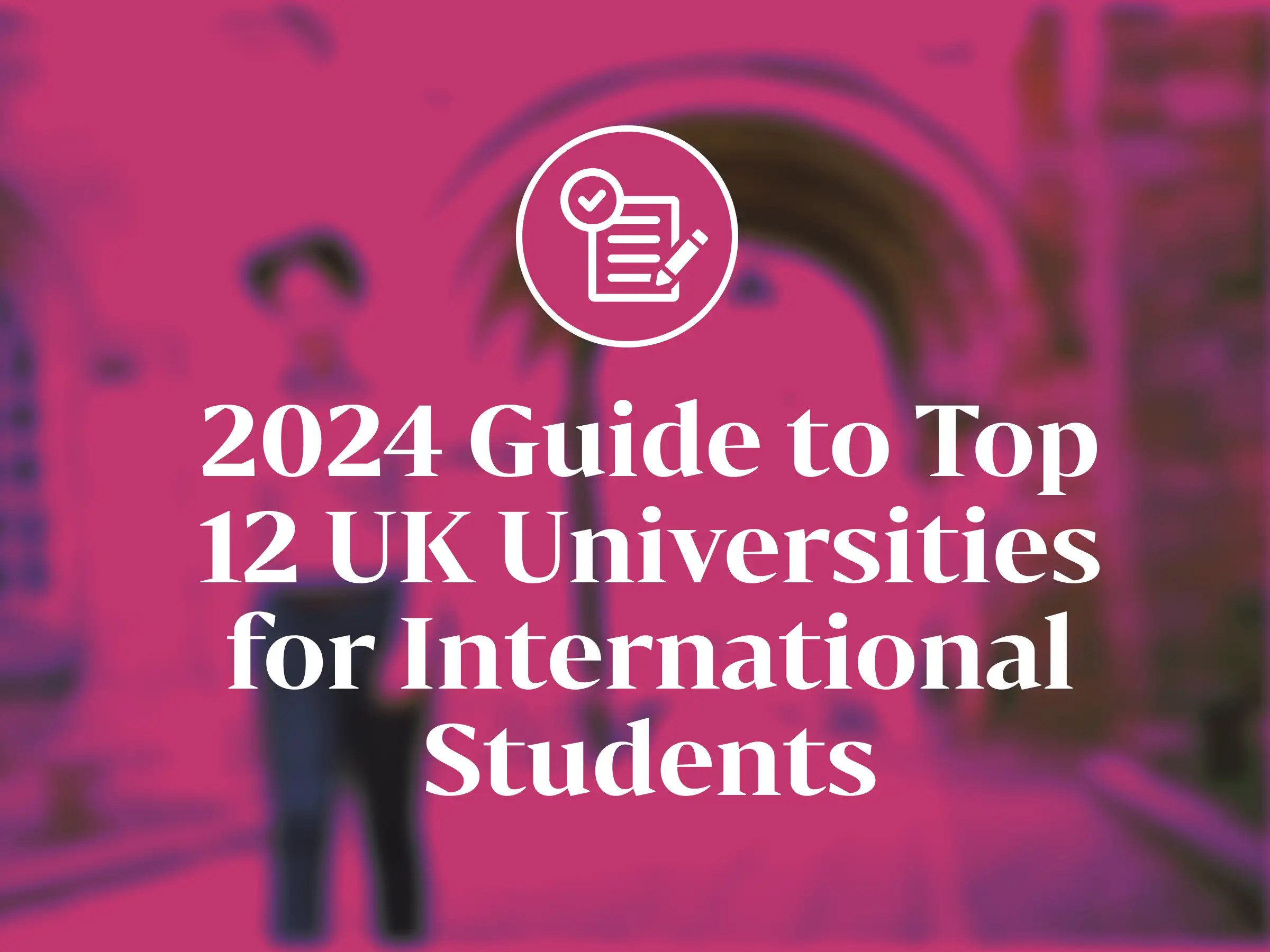 2024 Guide to Top 12 UK Universities for International Students